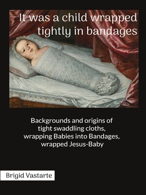 cover image of It was a child wrapped tightly in bandages